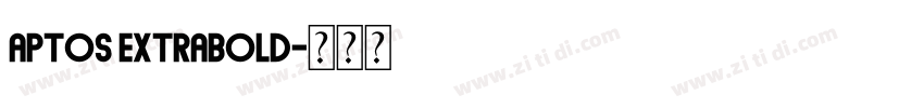 Aptos ExtraBold字体转换 Aptos ExtraBold字体转换